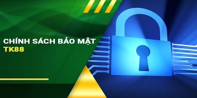 Tìm hiểu về chính sách bảo mật TK88