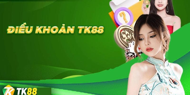 TK88_Một Số Điều Khoản Và Điều Kiện Tân Thủ Cần Biết