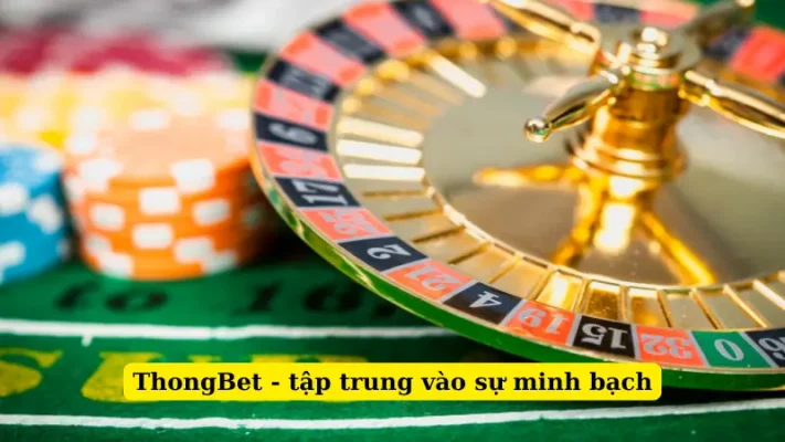 ThongBet - tập trung vào sự minh bạch