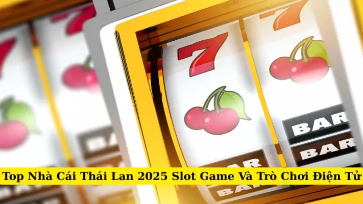 Top Nhà Cái Thái Lan 2025 Slot Game Và Trò Chơi Điện Tử