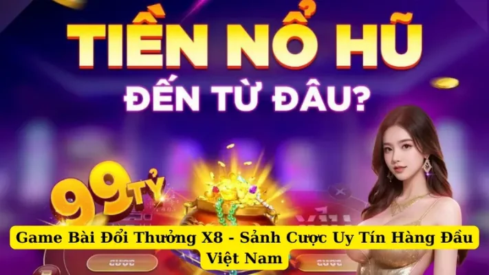 Game Bài Đổi Thưởng X8 - Sảnh Cược Uy Tín Hàng Đầu Việt Nam